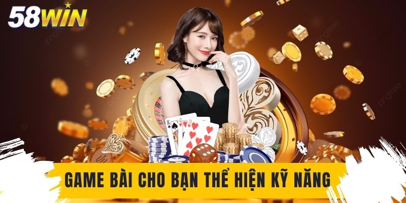 Game bài cho bạn thể hiện kỹ năng chiến thuật để giành ưu thế