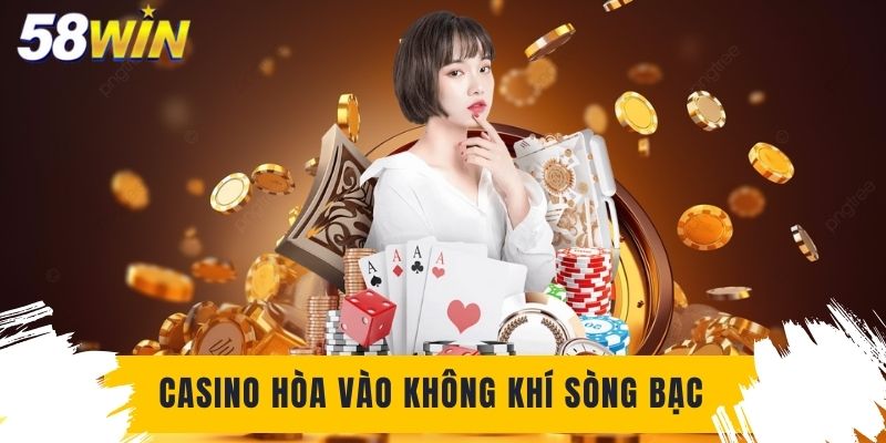 Casino cho anh em hòa vào không khí sòng bạc đẳng cấp